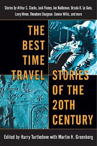 The Best Time Travel Stories of the 20th Century: Stories by Arthur C. Clarke, Jack Finney, Joe Haldeman, Ursula K. Le Guin, Larry Niven, Theodore Sturgeon, Connie Willis, and more