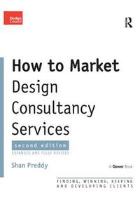 Cover image for How to Market Design Consultancy Services: Finding, Winning, Keeping and Developing Clients