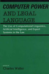 Cover image for Computer Power and Legal Language: The Use of Computational Linguistics, Artificial Intelligence, and Expert Systems in the Law