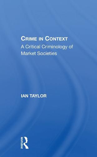 Crime in Context: A Critical Criminology of Market Societies