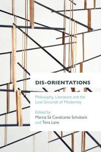 Cover image for Dis-orientations: Philosophy, Literature and the Lost Grounds of Modernity