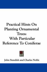 Cover image for Practical Hints on Planting Ornamental Trees: With Particular Reference to Coniferae