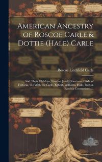 Cover image for American Ancestry of Roscoe Carle & Dottie (Hale) Carle