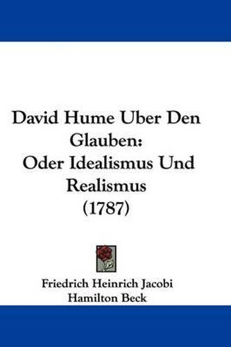 David Hume Uber Den Glauben: Oder Idealismus Und Realismus (1787)