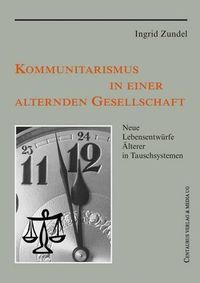 Cover image for Kommunitarismus in einer alternden Gesellschaft: Neue Lebensentwurfe AElterer in Tauschsystemen