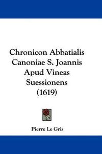 Cover image for Chronicon Abbatialis Canoniae S. Joannis Apud Vineas Suessionens (1619)