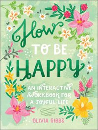 Cover image for How to be Happy: 52 Ways to Fill Your Days with Loving Kindness