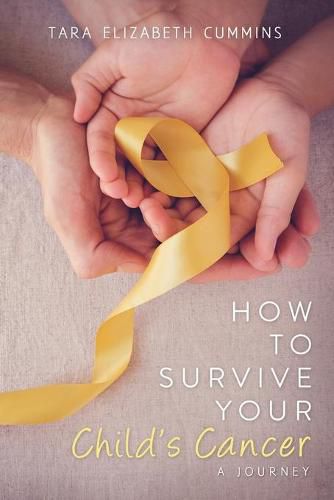 Cover image for How to Survive Your Child's Cancer: A Journey