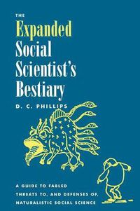 Cover image for The Expanded Social Scientist's Bestiary: A Guide to Fabled Threats to, and Defenses of, Naturalistic Social Science