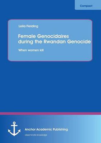 Cover image for Female Genocidaires During the Rwandan Genocide: When Women Kill