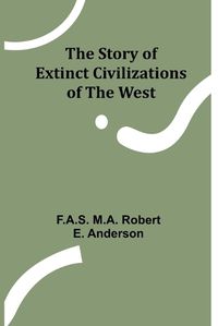 Cover image for The Story of Extinct Civilizations of the West