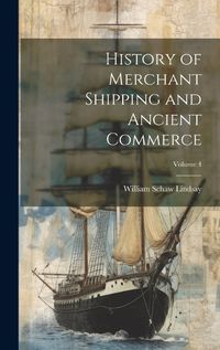 Cover image for History of Merchant Shipping and Ancient Commerce; Volume 4