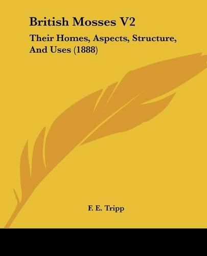 British Mosses V2: Their Homes, Aspects, Structure, and Uses (1888)