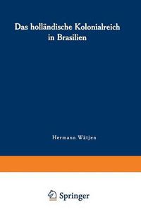 Cover image for Das Hollandische Kolonialreich in Brasilien: Ein Kapitel Aus Der Kolonialgeschichte Des 17. Jahrhunderts