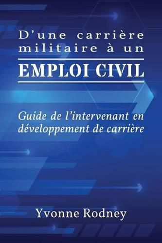 Cover image for D'une carriere militaire a un emploi civil: Guide de l'intervenant en developpement de carriere