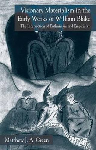 Cover image for Visionary Materialism in the Early Works of William Blake: The Intersection of Enthusiasm and Empiricism