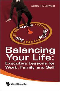 Cover image for Balancing Your Life: Executive Lessons For Work, Family And Self