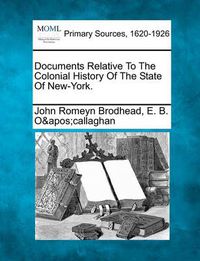 Cover image for Documents Relative to the Colonial History of the State of New-York.