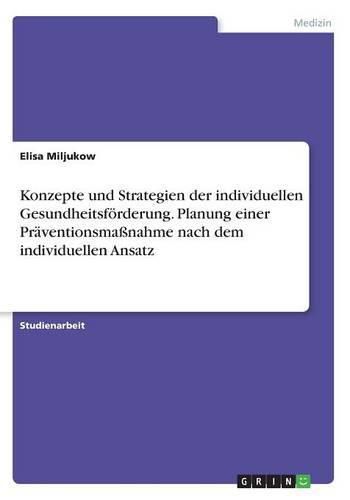 Cover image for Konzepte und Strategien der individuellen Gesundheitsfoerderung. Planung einer Praventionsmassnahme nach dem individuellen Ansatz