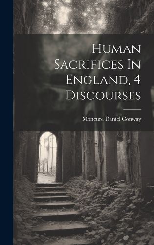 Cover image for Human Sacrifices In England, 4 Discourses