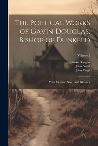 Cover image for The Poetical Works of Gavin Douglas, Bishop of Dunkeld