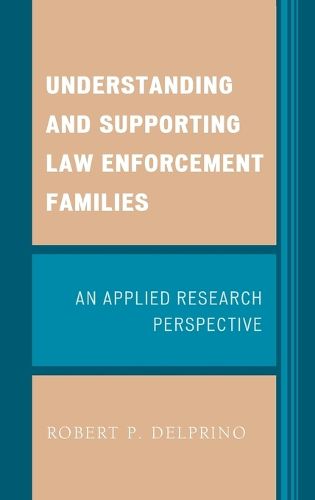 Cover image for Understanding and Supporting Law Enforcement Families: An Applied Research Perspective