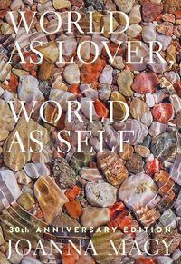 Cover image for World as Lover, World as Self: Courage for Global Justice and Ecological Renewal