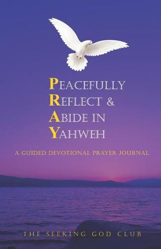 Cover image for Peacefully Reflect & Abide in Yahweh: A Guided Devotional Prayer Journal