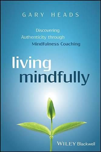 Cover image for Living Mindfully: Discovering Authenticity through Mindfulness Coaching