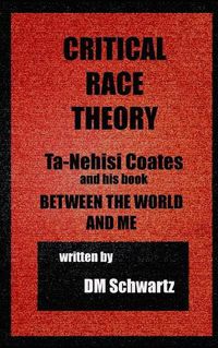 Cover image for Critical Race Theory, Ta-Nehisi Coates and his Book Between the World and Me
