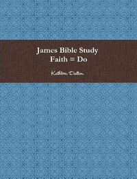 Cover image for James Bible Study Faith = Do