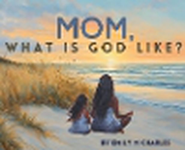 Cover image for Mom, What is God like?