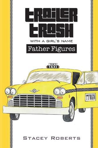 Cover image for Trailer Trash With A Girl's Name: Father Figures