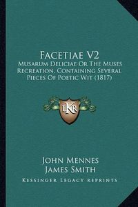 Cover image for Facetiae V2: Musarum Deliciae or the Muses Recreation, Containing Several Pieces of Poetic Wit (1817)