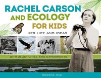 Cover image for Rachel Carson and Ecology for Kids: Her Life and Ideas, with 21 Activities and Experiments