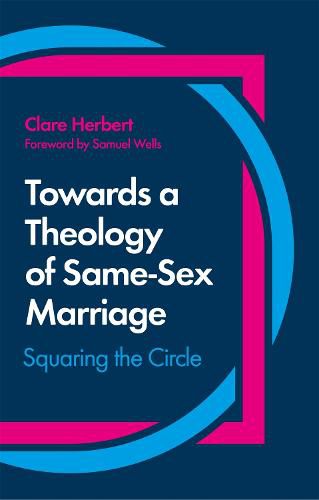 Cover image for Towards a Theology of Same-Sex Marriage: Squaring the Circle