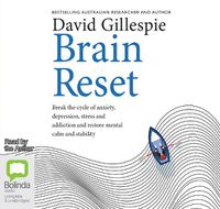 Cover image for Brain Reset: Break the cycle of anxiety, depression, stress and addiction and restore mental calm and stability