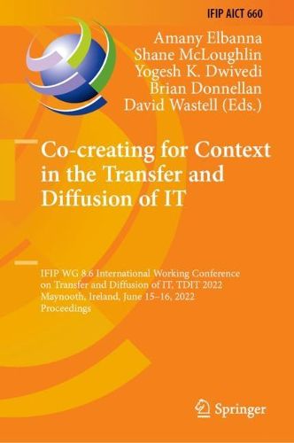Cover image for Co-creating for Context in the Transfer and Diffusion of IT: IFIP WG 8.6 International Working Conference on Transfer and Diffusion of IT, TDIT 2022, Maynooth, Ireland, June 15-16, 2022, Proceedings