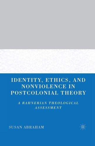 Cover image for Identity, Ethics, and Nonviolence in Postcolonial Theory: A Rahnerian Theological Assessment