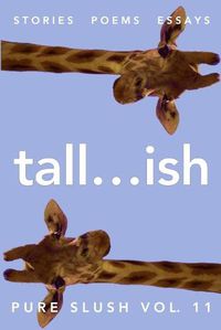 Cover image for tall...ish Pure Slush Vol. 11