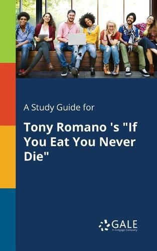 Cover image for A Study Guide for Tony Romano 's If You Eat You Never Die