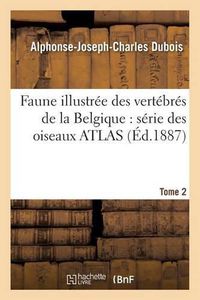 Cover image for Faune Illustree Des Vertebres de la Belgique: Serie Des Oiseaux. Atlas Tome 2