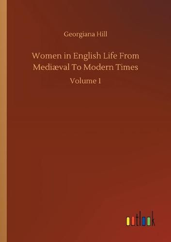 Cover image for Women in English Life From Mediaeval To Modern Times: Volume 1