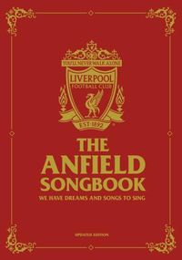 Cover image for The Anfield Songbook: We Have Dreams And Songs To Sing - Updated Edition