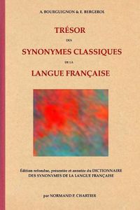 Cover image for Tresor des synonymes classiques de la langue francaise: Edition refondue, presentee et annotee du DICTIONNAIRE DES SYNONYMES DE LA LANGUE FRANCAISE