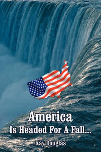 Cover image for America Is Headed for a Fall...