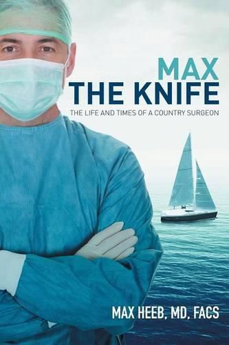 Cover image for Max the Knife: The Life and Times of a Country Surgeon