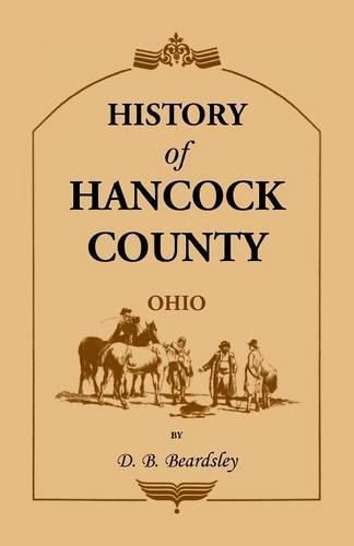 Cover image for History of Hancock County (OH) from Its Earliest Settlement to the Present Time, together with reminiscences of pioneer life, incidents, statistical tables, and biographical sketches