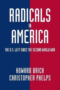 Cover image for Radicals in America: The U.S. Left since the Second World War