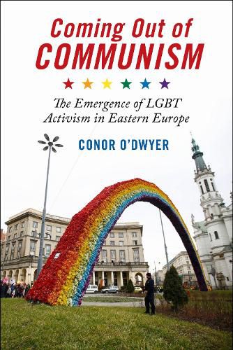 Cover image for Coming Out of Communism: The Emergence of LGBT Activism in Eastern Europe